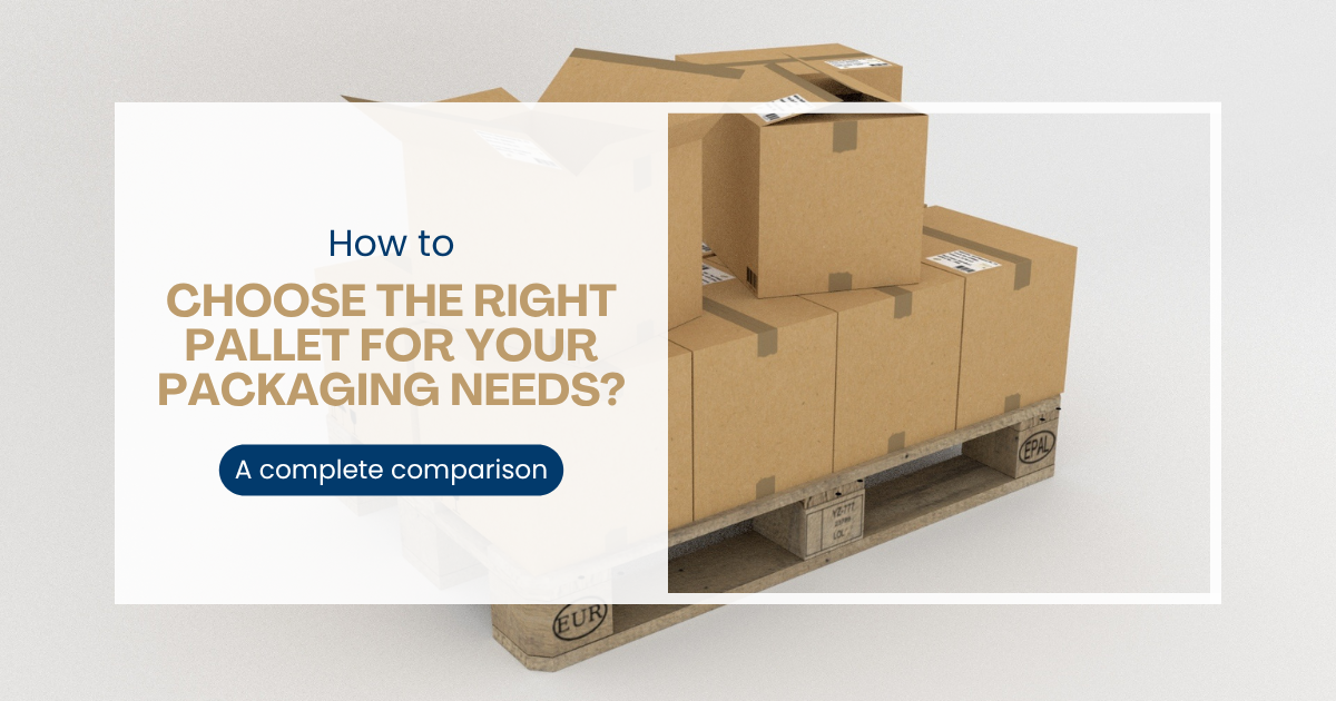Choosing the right pallet for your packaging needs – a complete comparison